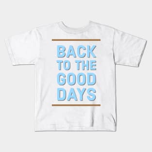 Back to the good days Kids T-Shirt